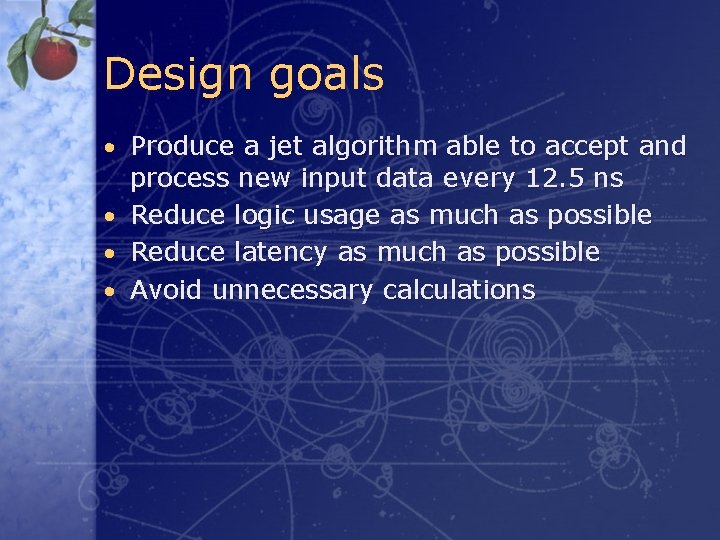 Design goals • Produce a jet algorithm able to accept and process new input