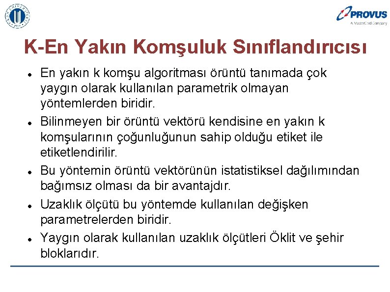 K-En Yakın Komşuluk Sınıflandırıcısı En yakın k komşu algoritması örüntü tanımada çok yaygın olarak