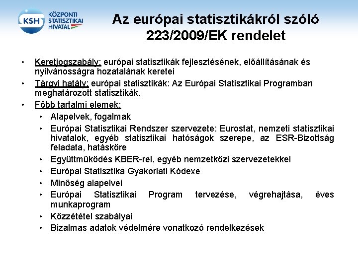 Az európai statisztikákról szóló 223/2009/EK rendelet • • • Keretjogszabály: európai statisztikák fejlesztésének, előállításának