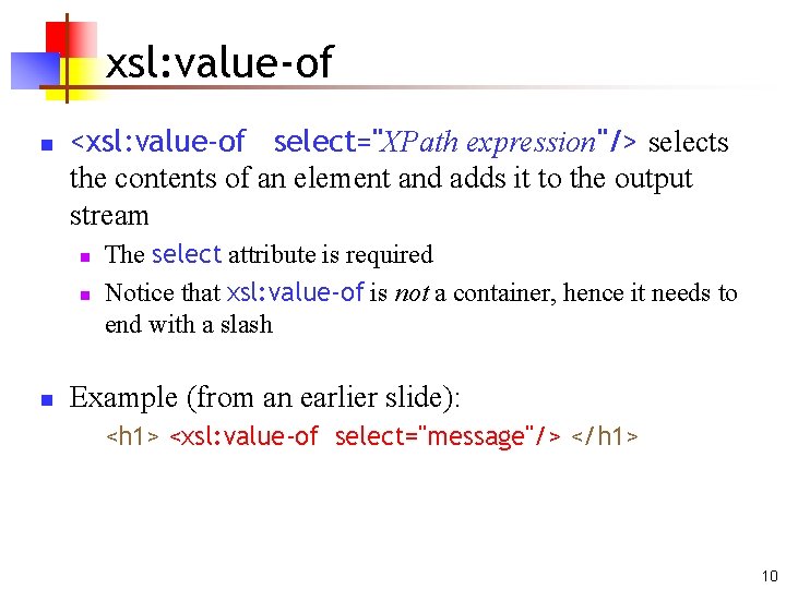 xsl: value-of n <xsl: value-of select="XPath expression"/> selects the contents of an element and