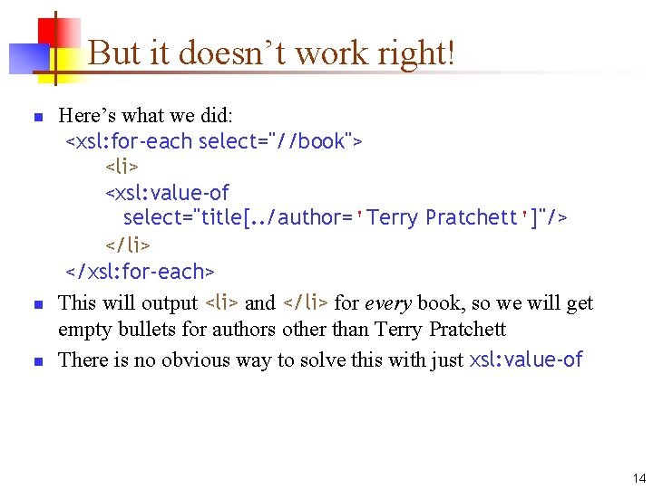 But it doesn’t work right! n n n Here’s what we did: <xsl: for-each