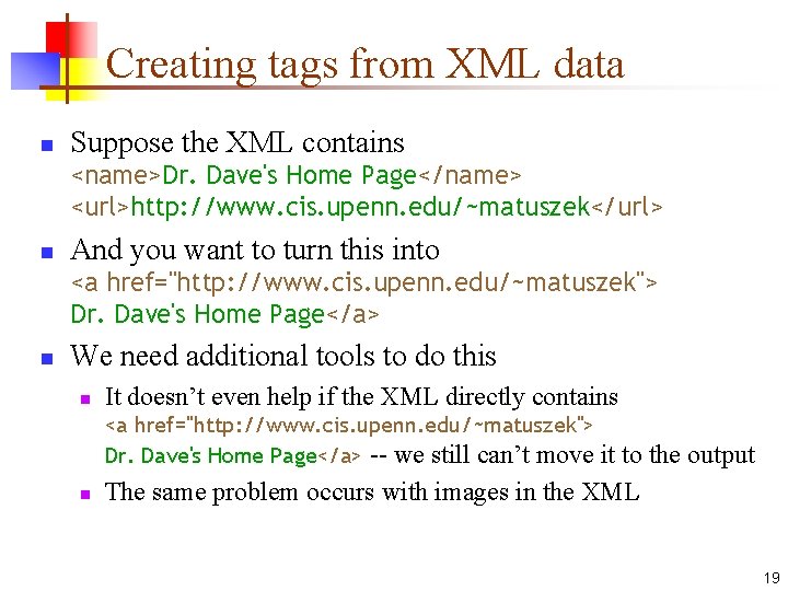 Creating tags from XML data n Suppose the XML contains <name>Dr. Dave's Home Page</name>