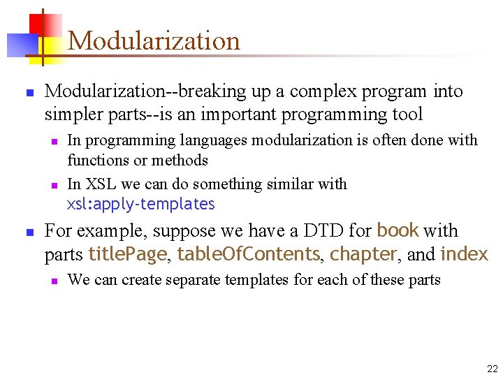 Modularization n Modularization--breaking up a complex program into simpler parts--is an important programming tool