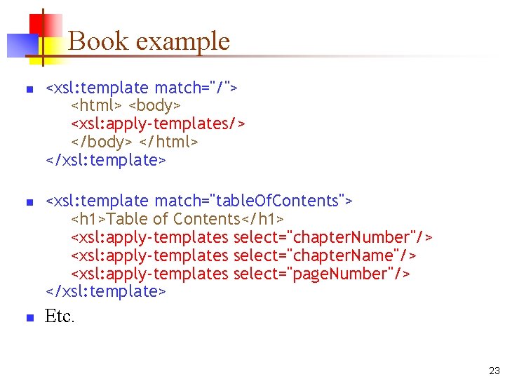 Book example n n n <xsl: template match="/"> <html> <body> <xsl: apply-templates/> </body> </html>