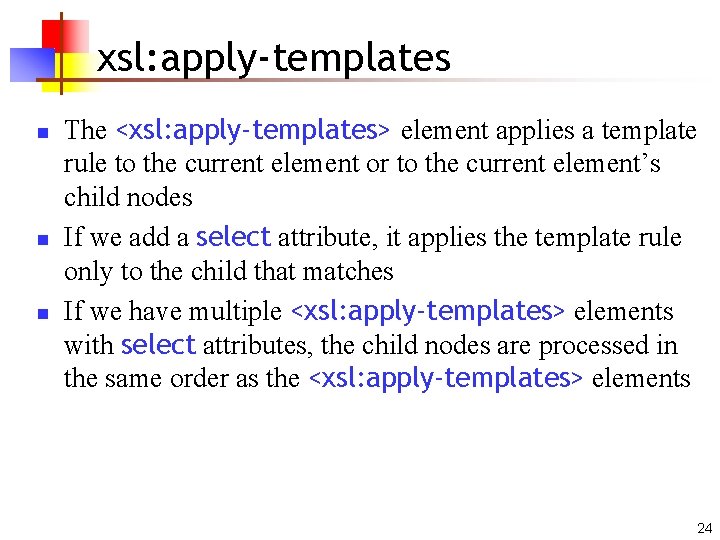 xsl: apply-templates n n n The <xsl: apply-templates> element applies a template rule to