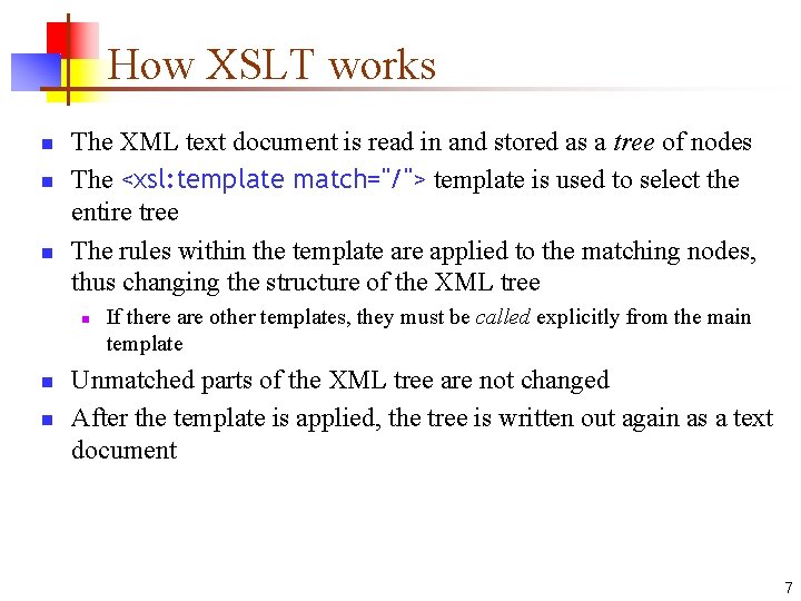 How XSLT works n n n The XML text document is read in and