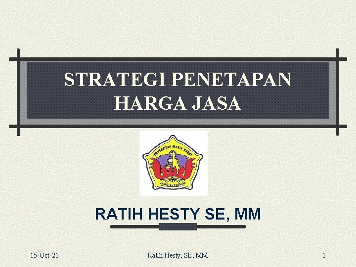 STRATEGI PENETAPAN HARGA JASA RATIH HESTY SE, MM 15 -Oct-21 Ratih Hesty, SE, MM