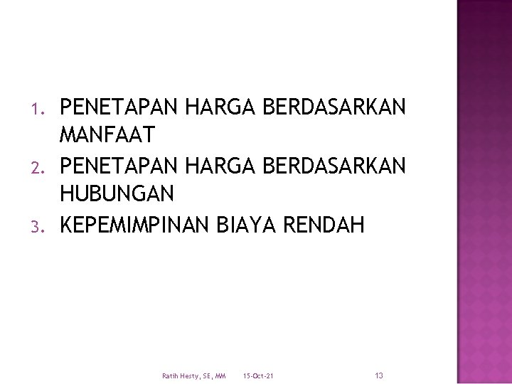 1. 2. 3. PENETAPAN HARGA BERDASARKAN MANFAAT PENETAPAN HARGA BERDASARKAN HUBUNGAN KEPEMIMPINAN BIAYA RENDAH