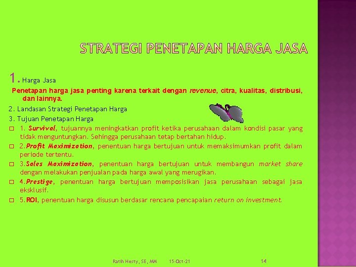 1. Harga Jasa Penetapan harga jasa penting karena terkait dengan revenue, citra, kualitas, distribusi,