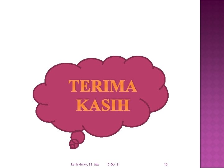 TERIMA KASIH Ratih Hesty, SE, MM 15 -Oct-21 16 