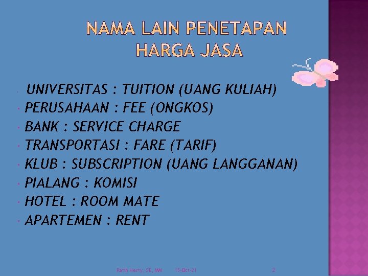 UNIVERSITAS : TUITION (UANG KULIAH) PERUSAHAAN : FEE (ONGKOS) BANK : SERVICE CHARGE TRANSPORTASI