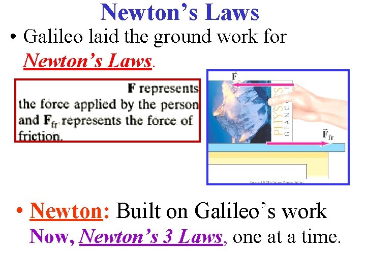 Newton’s Laws • Galileo laid the ground work for Newton’s Laws. • Newton: Built