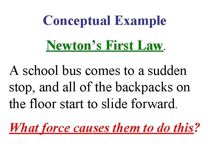 Conceptual Example Newton’s First Law. A school bus comes to a sudden stop, and