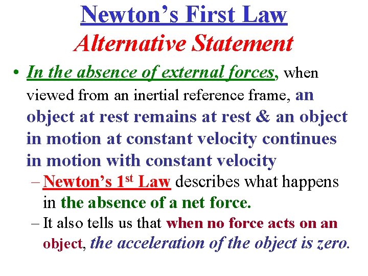 Newton’s First Law Alternative Statement • In the absence of external forces, when viewed