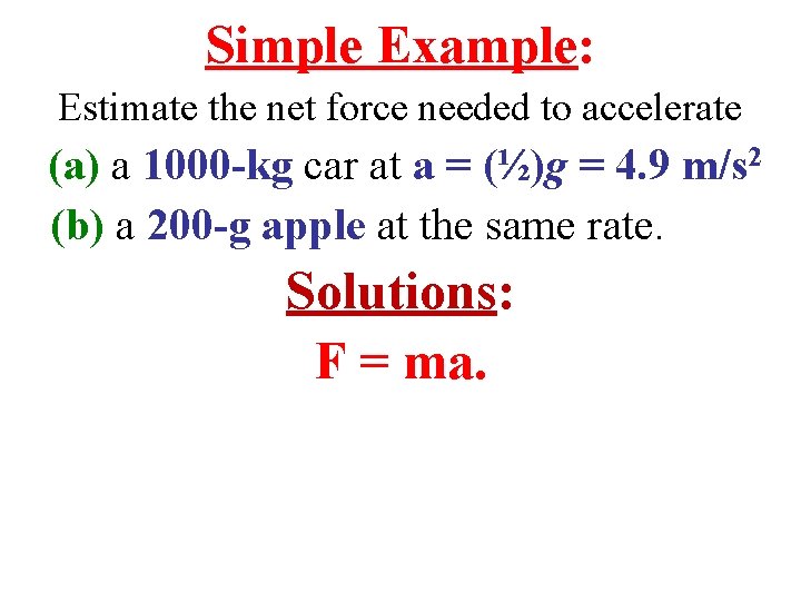 Simple Example: Estimate the net force needed to accelerate (a) a 1000 -kg car