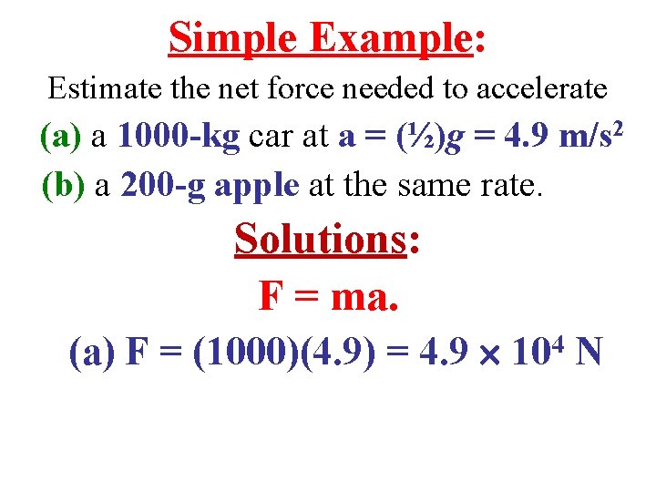 Simple Example: Estimate the net force needed to accelerate (a) a 1000 -kg car