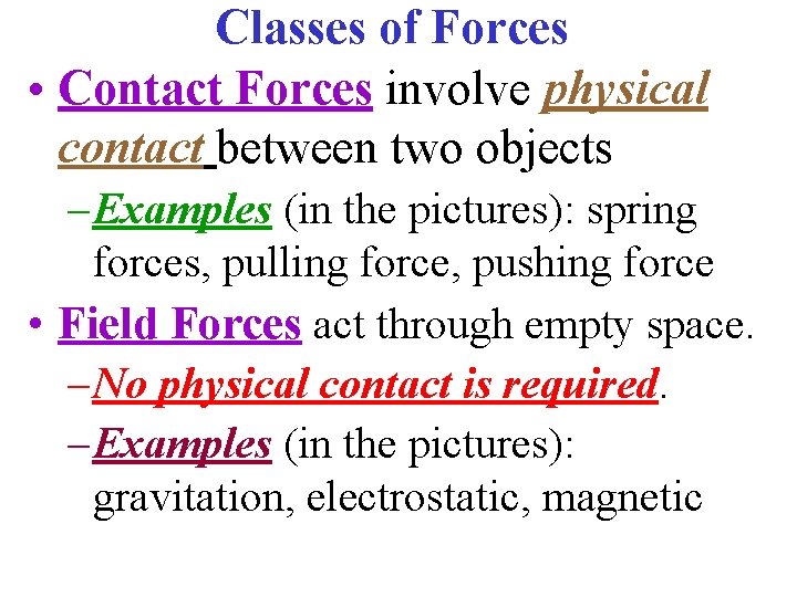 Classes of Forces • Contact Forces involve physical contact between two objects – Examples
