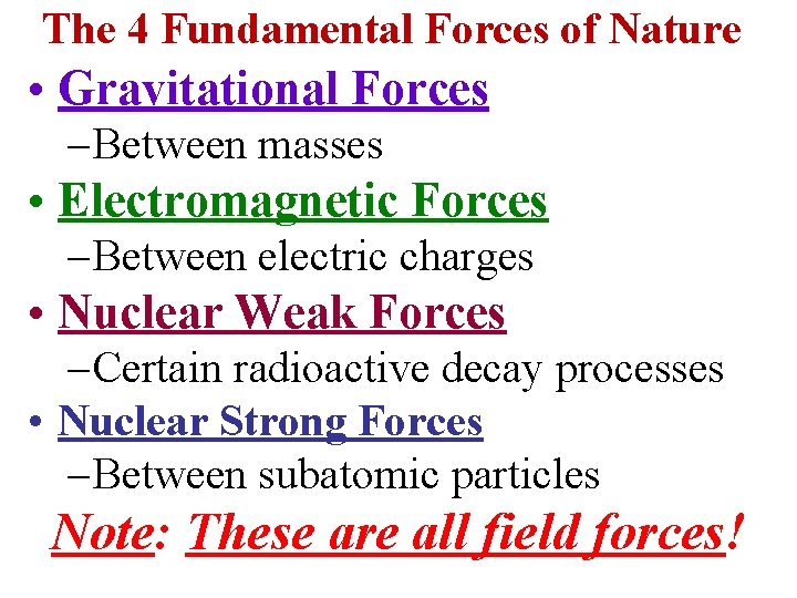 The 4 Fundamental Forces of Nature • Gravitational Forces – Between masses • Electromagnetic