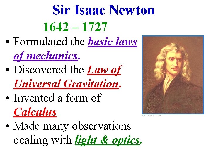 Sir Isaac Newton 1642 – 1727 • Formulated the basic laws of mechanics. •