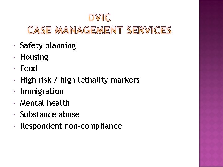  Safety planning Housing Food High risk / high lethality markers Immigration Mental health