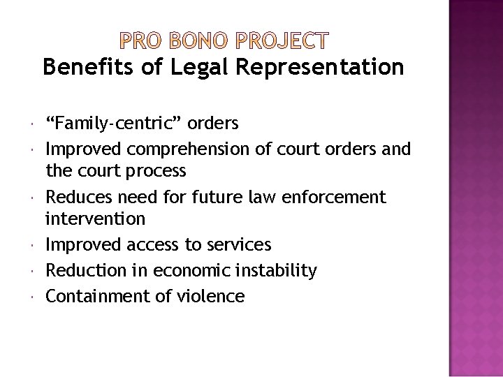 Benefits of Legal Representation “Family-centric” orders Improved comprehension of court orders and the court