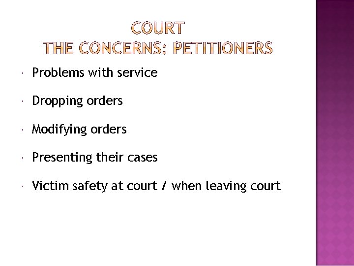  Problems with service Dropping orders Modifying orders Presenting their cases Victim safety at