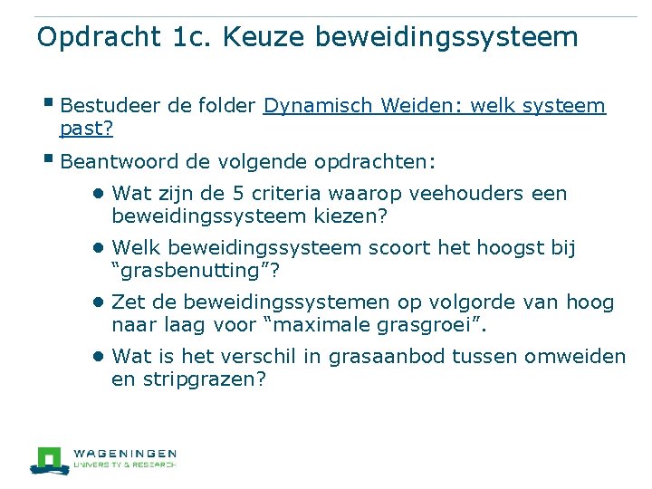 Opdracht 1 c. Keuze beweidingssysteem § Bestudeer de folder Dynamisch Weiden: welk systeem past?