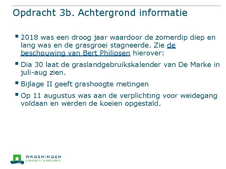 Opdracht 3 b. Achtergrond informatie § 2018 was een droog jaar waardoor de zomerdip