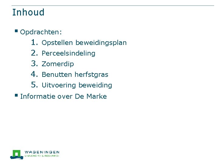 Inhoud § Opdrachten: 1. 2. 3. 4. 5. Opstellen beweidingsplan Perceelsindeling Zomerdip Benutten herfstgras