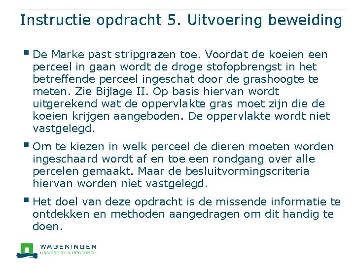 Instructie opdracht 5. Uitvoering beweiding § De Marke past stripgrazen toe. Voordat de koeien