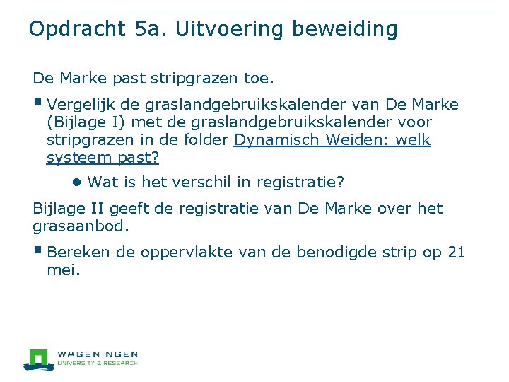 Opdracht 5 a. Uitvoering beweiding De Marke past stripgrazen toe. § Vergelijk de graslandgebruikskalender