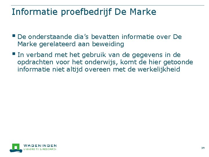 Informatie proefbedrijf De Marke § De onderstaande dia’s bevatten informatie over De Marke gerelateerd