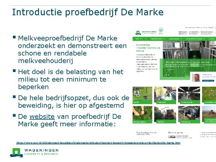 Introductie proefbedrijf De Marke § Melkveeproefbedrijf De Marke onderzoekt en demonstreert een schone en