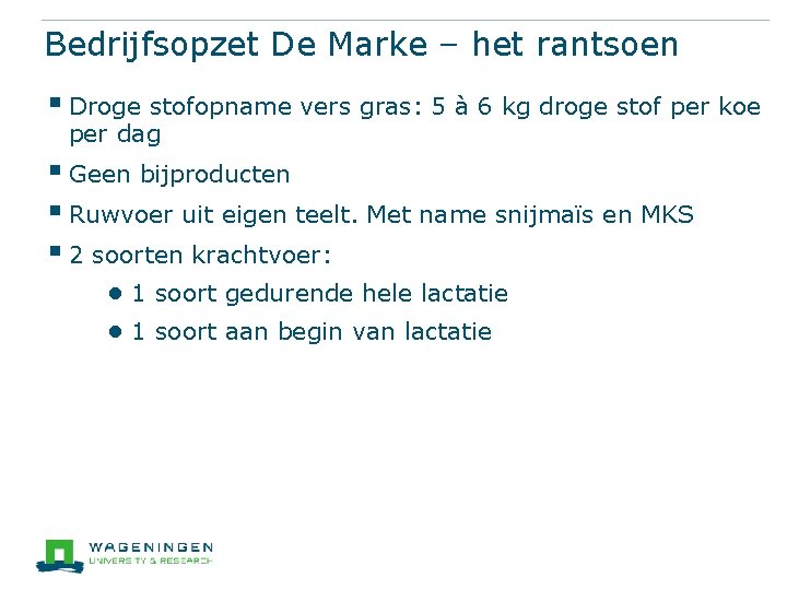 Bedrijfsopzet De Marke – het rantsoen § Droge stofopname vers gras: 5 à 6