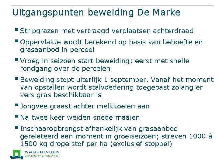 Uitgangspunten beweiding De Marke § Stripgrazen met vertraagd verplaatsen achterdraad § Oppervlakte wordt berekend