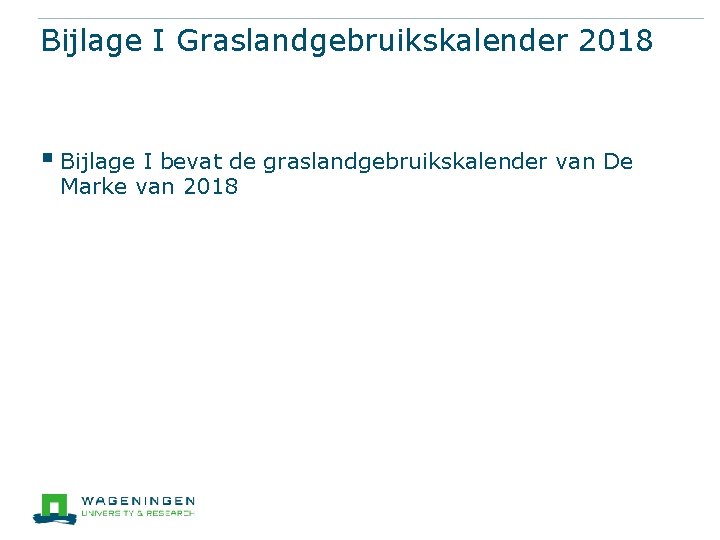 Bijlage I Graslandgebruikskalender 2018 § Bijlage I bevat de graslandgebruikskalender van De Marke van