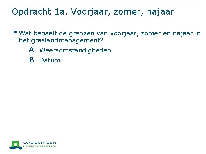 Opdracht 1 a. Voorjaar, zomer, najaar § Wat bepaalt de grenzen van voorjaar, zomer