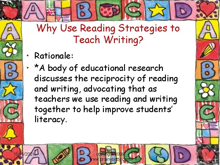 Why Use Reading Strategies to Teach Writing? • Rationale: • *A body of educational