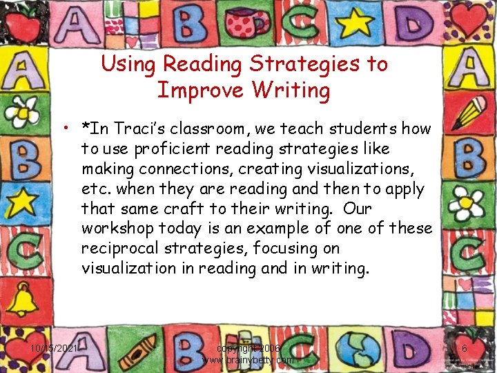 Using Reading Strategies to Improve Writing • *In Traci’s classroom, we teach students how