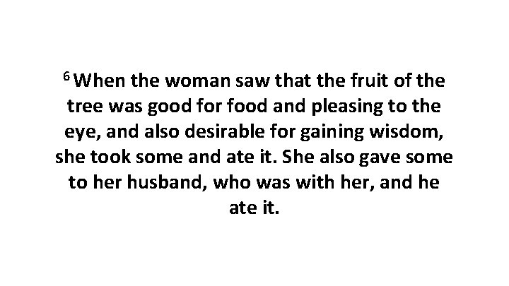 6 When the woman saw that the fruit of the tree was good for