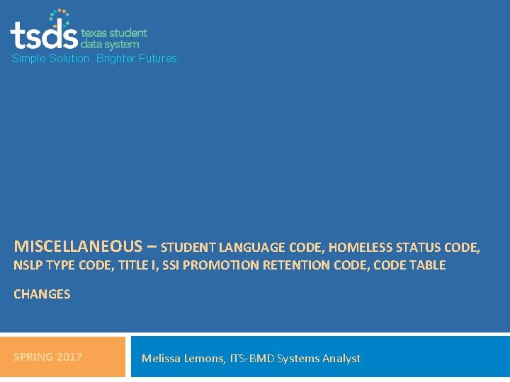 Simple Solution. Brighter Futures. MISCELLANEOUS – STUDENT LANGUAGE CODE, HOMELESS STATUS CODE, NSLP TYPE