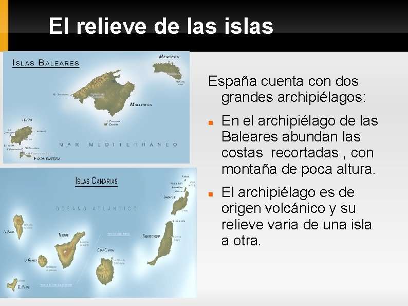 El relieve de las islas España cuenta con dos grandes archipiélagos: En el archipiélago