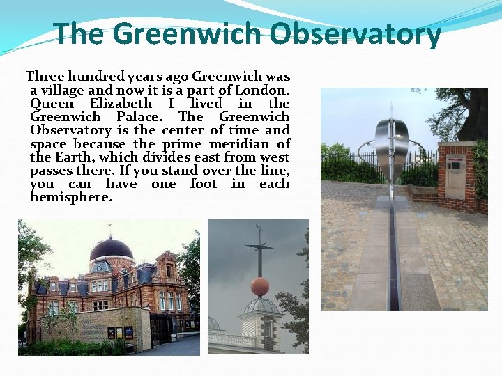 The Greenwich Observatory Three hundred years ago Greenwich was a village and now it