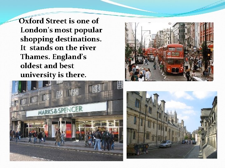 Oxford Street is one of London's most popular shopping destinations. It stands on the