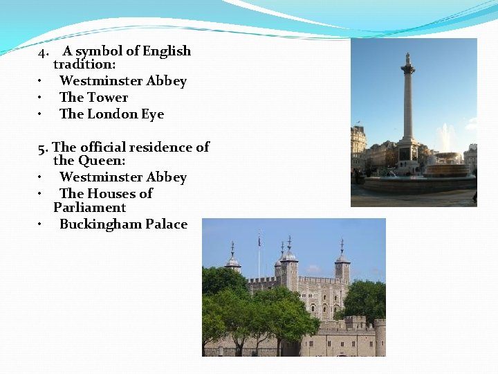 4. A symbol of English tradition: • Westminster Abbey • The Tower • The