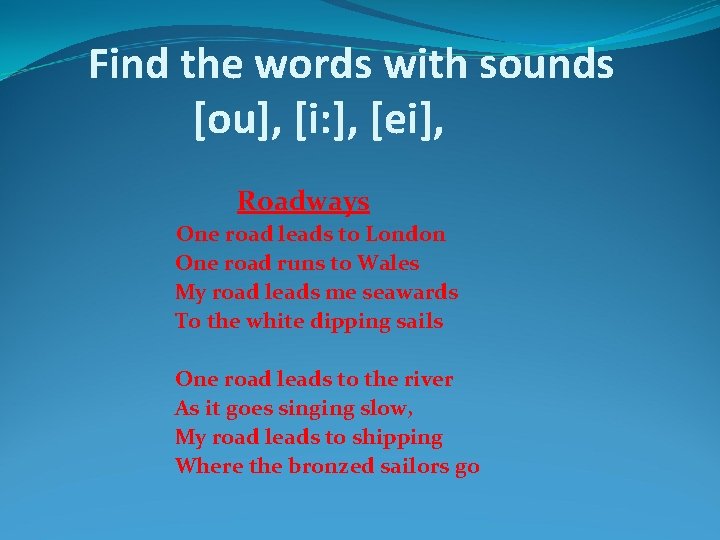 Find the words with sounds [ou], [i: ], [ei], Roadways One road leads to