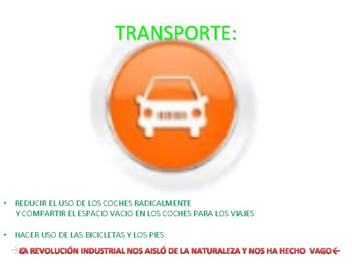 TRANSPORTE: • REDUCIR EL USO DE LOS COCHES RADICALMENTE Y COMPARTIR EL ESPACIO VACIO