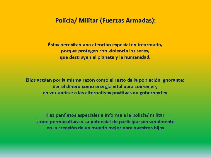 Policía/ Militar (Fuerzas Armadas): Éstas necesitan una atención especial en informado, porque protegen con