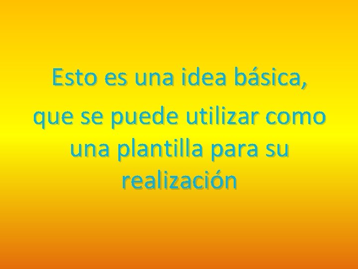 Esto es una idea básica, que se puede utilizar como una plantilla para su