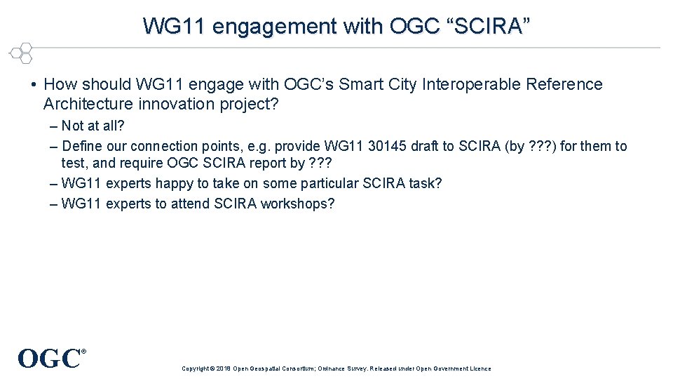 WG 11 engagement with OGC “SCIRA” • How should WG 11 engage with OGC’s
